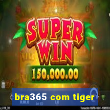 bra365 com tiger