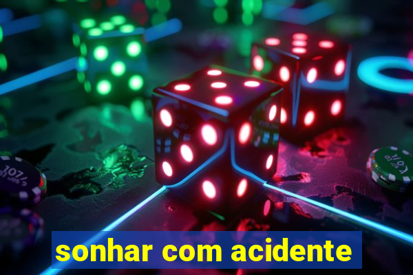 sonhar com acidente