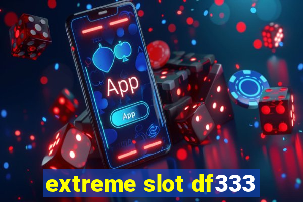 extreme slot df333