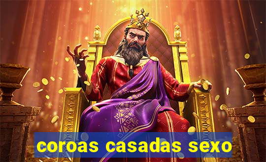 coroas casadas sexo