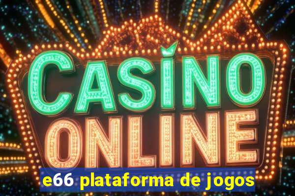 e66 plataforma de jogos