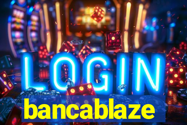 bancablaze