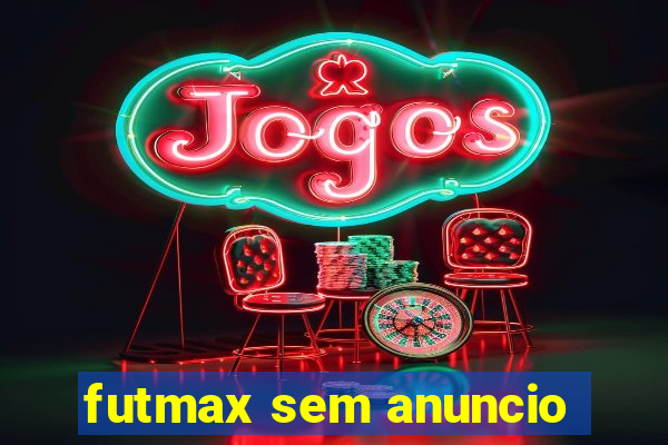 futmax sem anuncio
