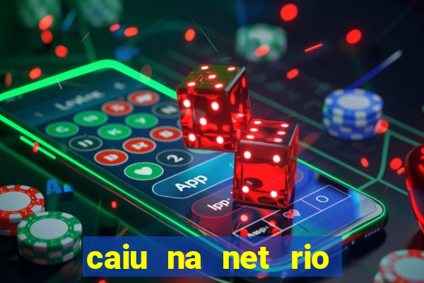 caiu na net rio de janeiro