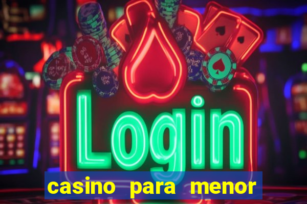 casino para menor de 18