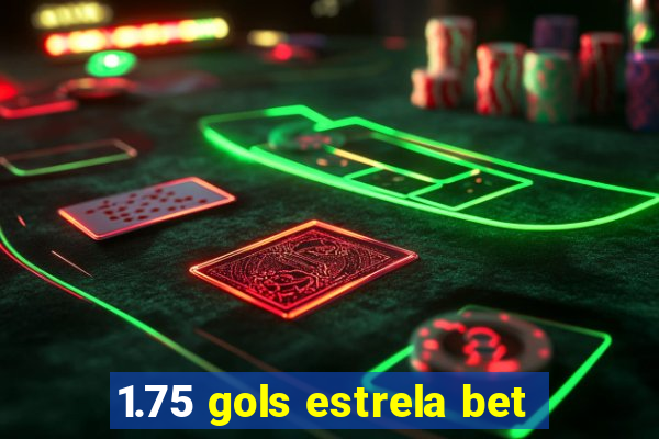 1.75 gols estrela bet