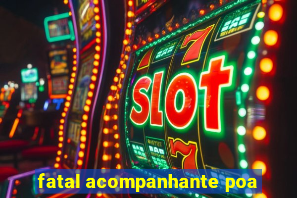 fatal acompanhante poa