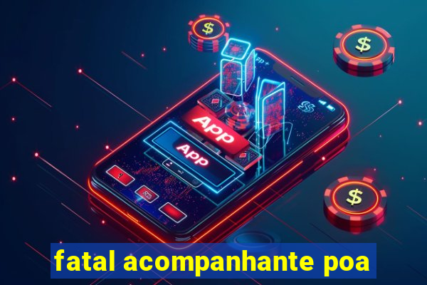 fatal acompanhante poa