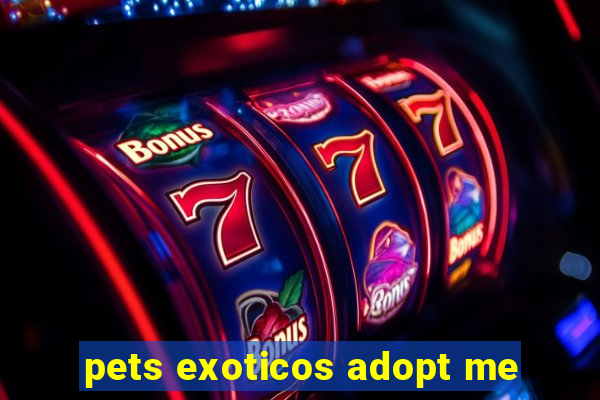 pets exoticos adopt me