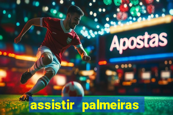 assistir palmeiras futebol play