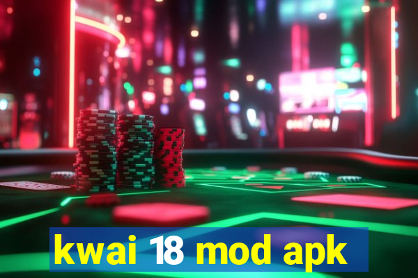 kwai 18 mod apk