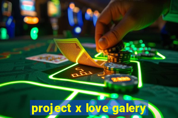 project x love galery