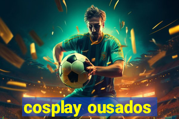 cosplay ousados