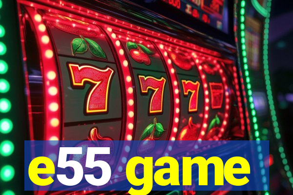 e55 game