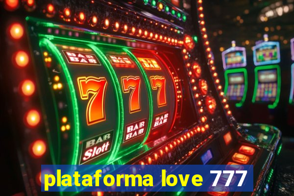 plataforma love 777