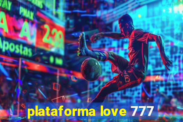 plataforma love 777