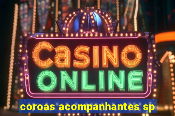 coroas acompanhantes sp