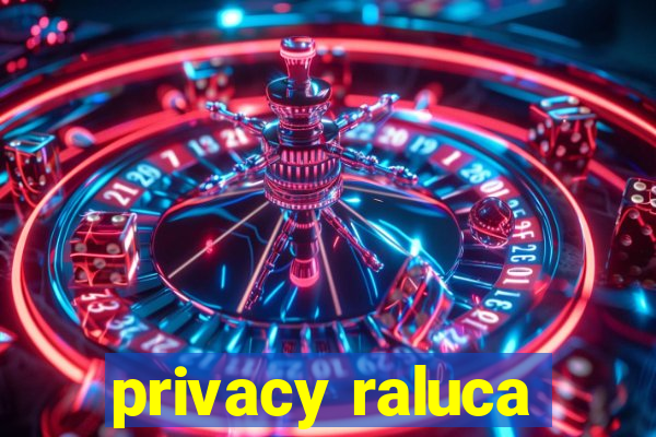 privacy raluca