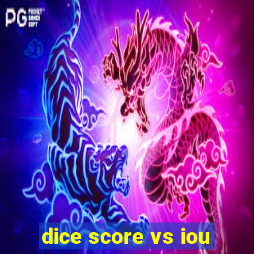 dice score vs iou