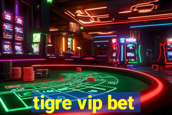 tigre vip bet
