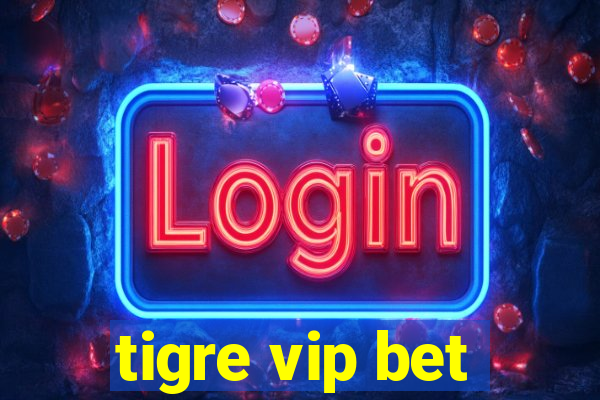 tigre vip bet