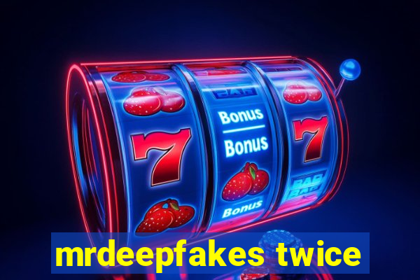 mrdeepfakes twice