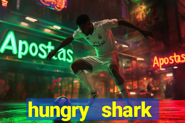 hungry shark evolution dinheiro infinito 2024