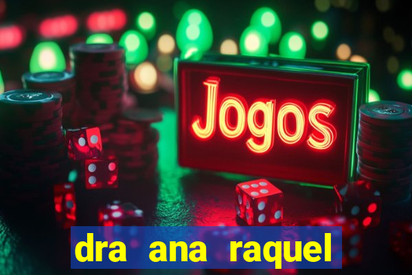 dra ana raquel proctologista botafogo