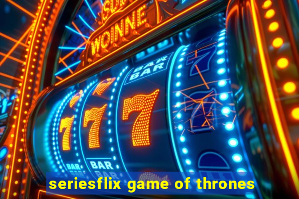 seriesflix game of thrones