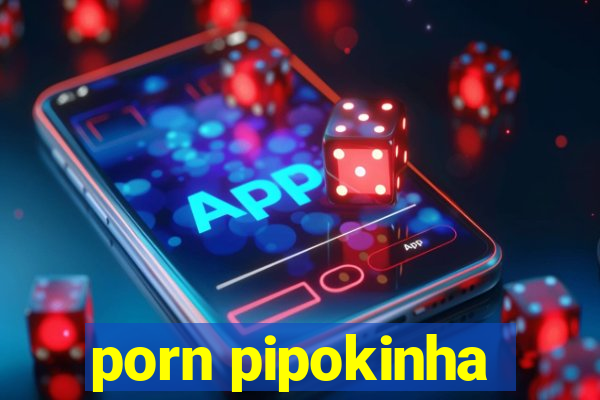 porn pipokinha