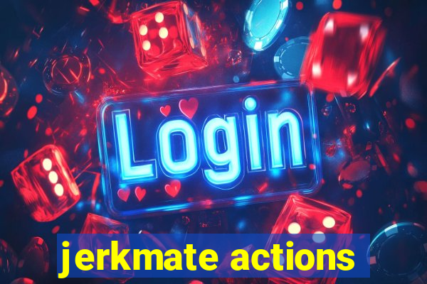 jerkmate actions