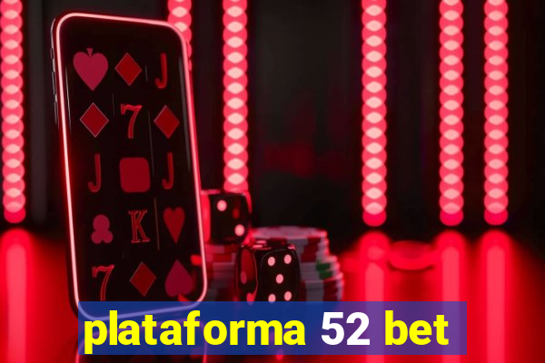plataforma 52 bet