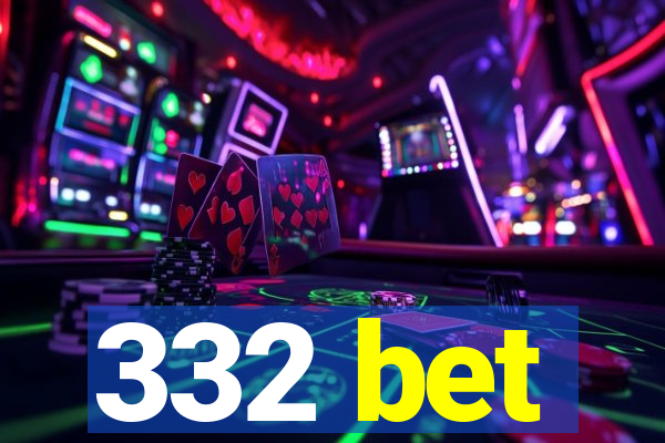 332 bet