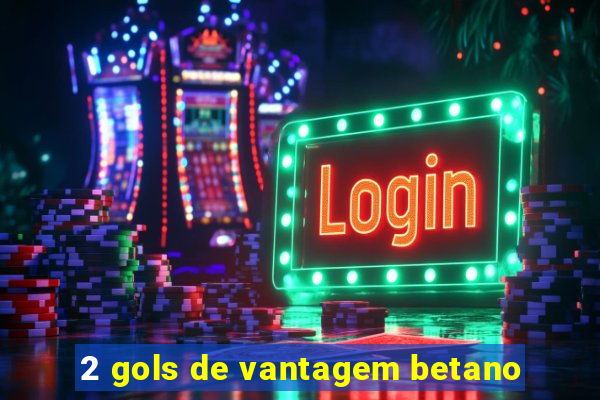 2 gols de vantagem betano
