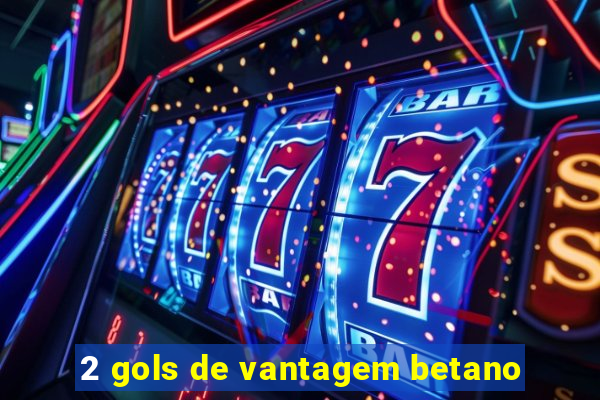 2 gols de vantagem betano