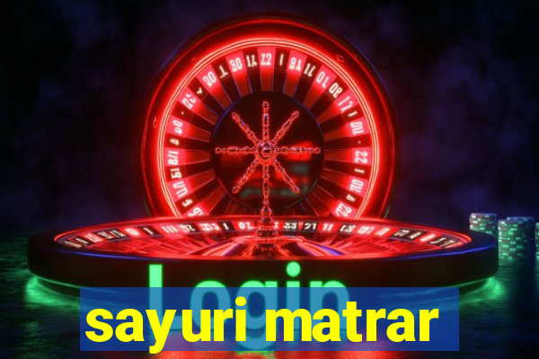 sayuri matrar