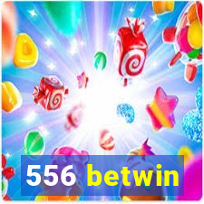 556 betwin