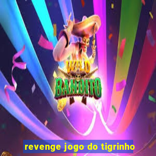 revenge jogo do tigrinho