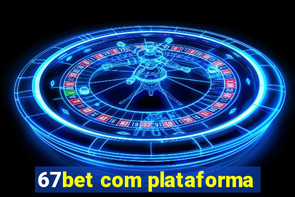 67bet com plataforma