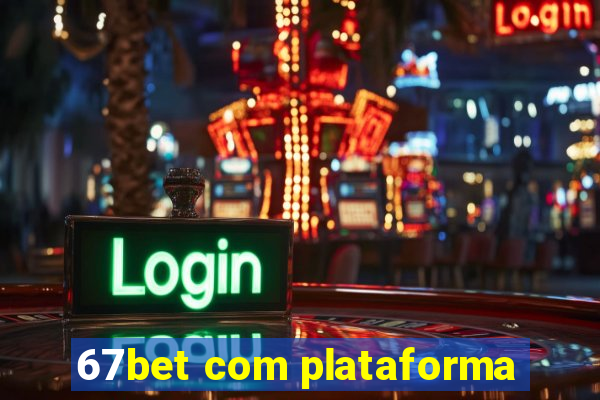67bet com plataforma
