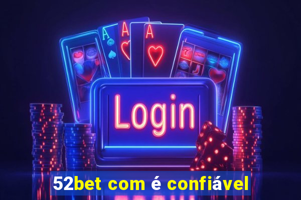 52bet com é confiável