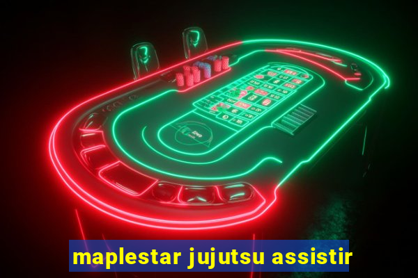maplestar jujutsu assistir