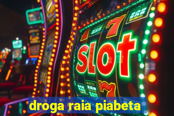 droga raia piabeta