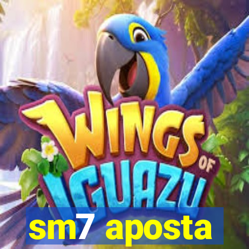 sm7 aposta