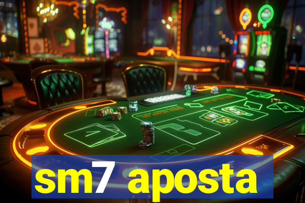 sm7 aposta