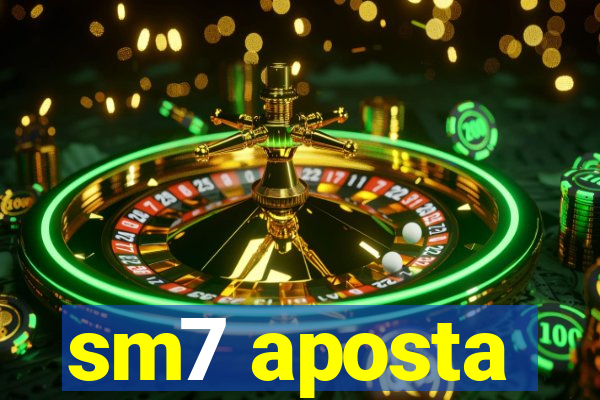 sm7 aposta