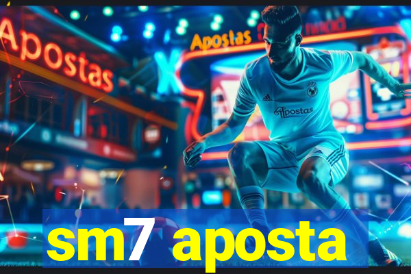 sm7 aposta