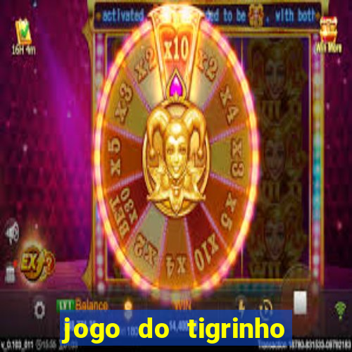 jogo do tigrinho gratis sem deposito