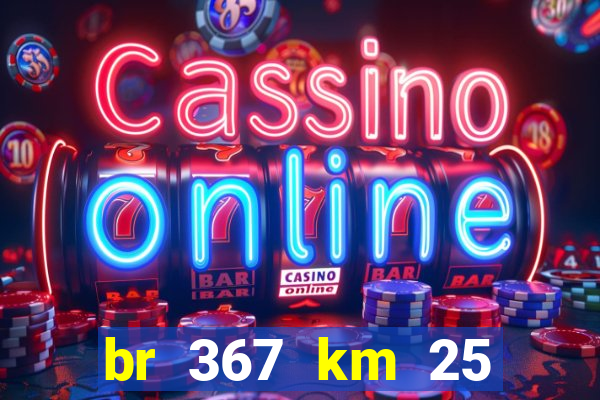 br 367 km 25 porto seguro