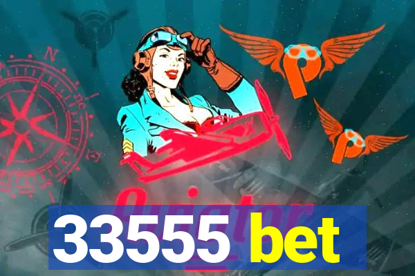33555 bet